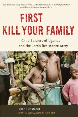 Nejprve zabij svou rodinu: Dětští vojáci v Ugandě a Armáda božího odporu. - First Kill Your Family: Child Soldiers of Uganda and the Lord's Resistance Army