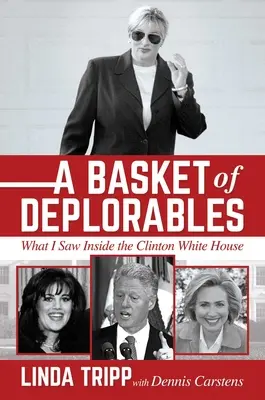 Košík ubožáků: Co jsem viděl v Clintonově Bílém domě? - A Basket of Deplorables: What I Saw Inside the Clinton White House