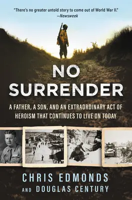 Žádné vzdávání se: Otec, syn a výjimečný hrdinský čin, který žije dodnes. - No Surrender: A Father, a Son, and an Extraordinary Act of Heroism That Continues to Live on Today
