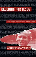 Krvácení pro Ježíše - John Smyth a kult táborů Iwerne - Bleeding For Jesus - John Smyth and the cult of the Iwerne Camps