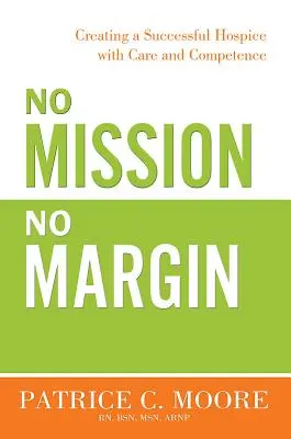 Žádná mise, žádná marže: Vytvoření úspěšného hospice s péčí a kompetencí - No Mission, No Margin: Creating a Successful Hospice with Care and Competence