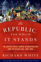 The Republic for Which It Stands: Spojené státy během rekonstrukce a pozlaceného věku, 1865-1896 - The Republic for Which It Stands: The United States During Reconstruction and the Gilded Age, 1865-1896