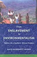 Od zotročení k environmentalismu: Politika na jihoafrickém pomezí - From Enslavement to Environmentalism: Politics on a Southern African Frontier