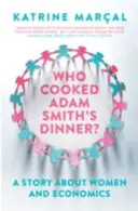 Kdo uvařil Adamu Smithovi večeři? Příběh o ženách a ekonomii - Who Cooked Adam Smith's Dinner?: A Story about Women and Economics