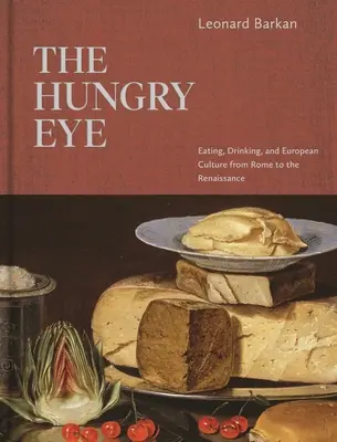Hladové oko: Hladové oko: Jídlo, pití a evropská kultura od Říma po renesanci - The Hungry Eye: Eating, Drinking, and European Culture from Rome to the Renaissance