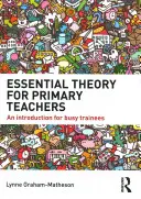 Základní teorie pro učitele základních škol: Úvod pro zaneprázdněné učně - Essential Theory for Primary Teachers: An Introduction for Busy Trainees