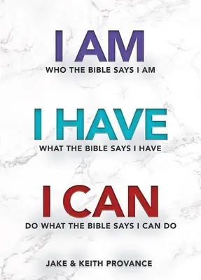 Jsem, kdo Bible říká, že jsem, Mám, co Bible říká, že mám, Umím, co Bible říká, že umím - I Am Who the Bible Says I Am, I Have What the Bible Says I Have, I Can Do What the Bible Says I Can Do