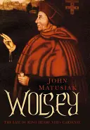 Wolsey: Život kardinála krále Jindřicha VIII. - Wolsey: The Life of King Henry VIII's Cardinal
