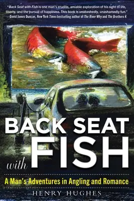 Zadní sedadlo s rybami: Dobrodružství muže při rybaření a romantice - Back Seat with Fish: A Man's Adventures in Angling and Romance