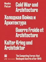 Studená válka a architektura: Soupeřící síly, které přetvářely Rakousko po roce 1945 Monika Platzer - Cold War and Architecture: The Competing Forces That Reshaped Austria After 1945 Monika Platzer