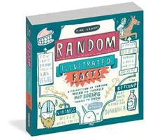 Náhodná ilustrovaná fakta: Sbírka zajímavých, podivných a vůbec ne nudných věcí, které je třeba vědět. - Random Illustrated Facts: A Collection of Curious, Weird, and Totally Not Boring Things to Know
