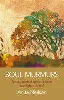 Šumění duše: Sezónní slova duchovní moudrosti k osvícení duše - Soul Murmurs: Seasonal Words of Spiritual Wisdom to Enlighten the Soul