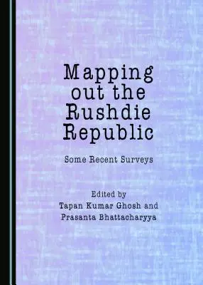 Mapování Rushdieho republiky: Některé nedávné průzkumy - Mapping Out the Rushdie Republic: Some Recent Surveys