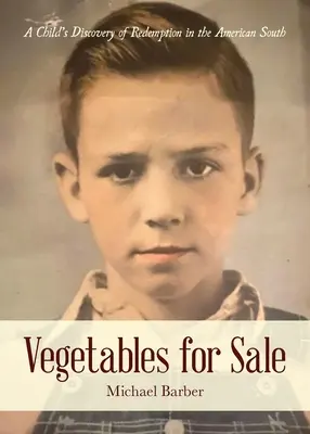 Zelenina na prodej: Dětský objev vykoupení na americkém Jihu - Vegetables for Sale: A Child's Discovery of Redemption in the American South