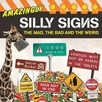 Úžasně hloupá znamení - Šílená, zlá a podivná - Amazingly Silly Signs - The Mad, The Bad and The Weird