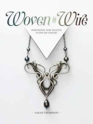 Tkané z drátu - Rozměrné drátování ve výtvarném šperku - Woven in Wire - Dimensional Wire Weaving in Fine Art Jewelry