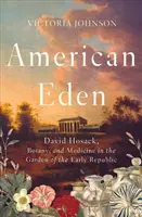 Americký ráj: David Hosack, botanika a medicína v zahradě rané republiky - American Eden: David Hosack, Botany, and Medicine in the Garden of the Early Republic