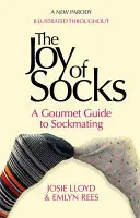 Radost z ponožek: Ponožky a radost z nich: gurmánský průvodce ponožkováním: Parodie - The Joy of Socks: A Gourmet Guide to Sockmating: A Parody