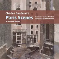 Pařížské scény Charlese Baudelaira - dvojjazyčné vydání - Charles Baudelaire Paris Scenes - A bilingual edition