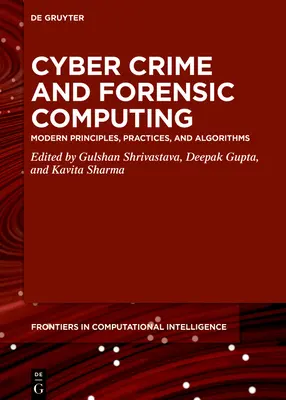 Kybernetická kriminalita a forenzní výpočetní technika: Moderní principy, postupy a algoritmy. - Cyber Crime and Forensic Computing: Modern Principles, Practices, and Algorithms