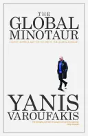 Globální Minotaurus: Amerika, Evropa a budoucnost světové ekonomiky - The Global Minotaur: America, Europe and the Future of the World Economy