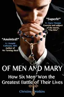 O mužích a Marii: Jak šest mužů vyhrálo největší bitvu svého života - Of Men and Mary: How Six Men Won the Greatest Battle of Their Lives