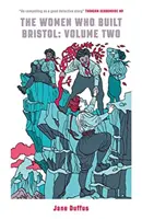 Ženy, které vybudovaly Bristol: Díl druhý - Women Who Built Bristol: Volume Two