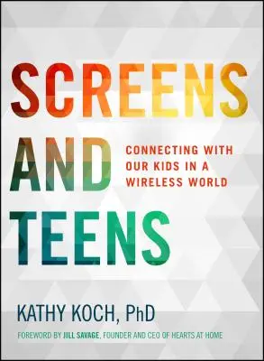 Obrazovky a dospívající: Spojení s našimi dětmi ve světě bezdrátového připojení - Screens and Teens: Connecting with Our Kids in a Wireless World
