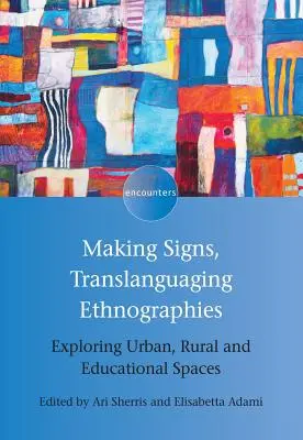 Making Signs, Translanguaging Ethnographies (Tvorba znaků, překládání etnografie): Zkoumání městských, venkovských a vzdělávacích prostorů. - Making Signs, Translanguaging Ethnographies: Exploring Urban, Rural and Educational Spaces