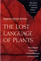 Ztracená řeč rostlin: Ztracené tajemství rostlin: Ekologický význam rostlinných léčivých látek pro život na Zemi - The Lost Language of Plants: The Ecological Importance of Plant Medicines to Life on Earth