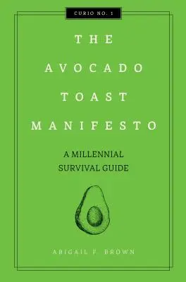 Manifest avokádových toastů, 1: Průvodce přežitím mileniálů (The Avocado Toast Manifesto, 1: A Millennial Survival Guide) - The Avocado Toast Manifesto, 1: A Millennial Survival Guide
