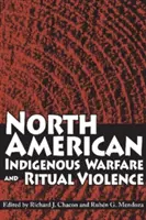 Severoamerické domorodé válečnictví a rituální násilí - North American Indigenous Warfare and Ritual Violence