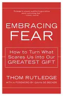 Přijmout strach: Jak proměnit to, co nás děsí, v náš největší dar - Embracing Fear: How to Turn What Scares Us Into Our Greatest Gift