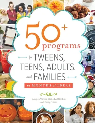 Více než 50 programů pro dospívající, teenagery, dospělé a rodiny: 12 měsíců plných nápadů - 50+ Programs for Tweens, Teens, Adults, and Families: 12 Months of Ideas