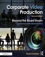 Firemní videoprodukce: Vydejte se za hranice zasedací místnosti (a ven z nudy). - Corporate Video Production: Beyond the Board Room (and Out of the Bored Room)