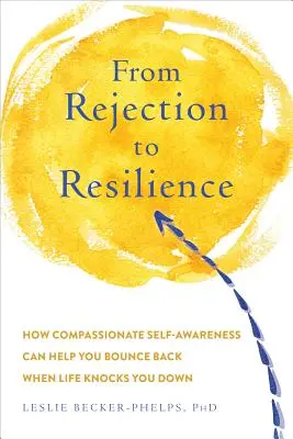 Odrazit se od odmítnutí: Jak si vybudovat odolnost, kterou potřebujete, abyste se zvedli, když vás život srazí na kolena? - Bouncing Back from Rejection: Build the Resilience You Need to Get Back Up When Life Knocks You Down
