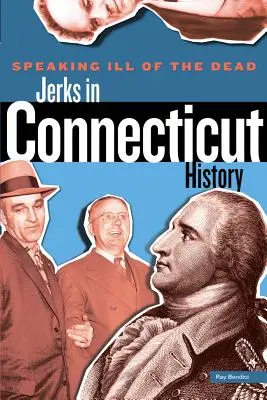 Mluvit špatně o mrtvých: Blbci v dějinách Connecticutu - Speaking Ill of the Dead: Jerks in Connecticut History