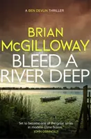 Krvácející řeka - v tomto napínavém kriminálním románu se odhalují pohřbená tajemství - Bleed a River Deep - Buried secrets are unearthed in this gripping crime novel