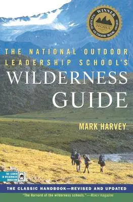Průvodce divočinou Národní školy outdoorového vedení: Klasická příručka, revidovaná a aktualizovaná - The National Outdoor Leadership School's Wilderness Guide: The Classic Handbook, Revised and Updated