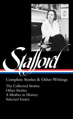 Jean Staffordová: (Loa #342): Sebrané povídky / Nesebrané povídky / Matka v dějinách / Eseje - Jean Stafford: Complete Stories & Other Writings (Loa #342): The Collected Stories / Uncollected Stories / A Mother in History / Essays