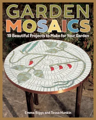 Zahradní mozaiky: 19 krásných projektů pro vaši zahradu - Garden Mosaics: 19 Beautiful Projects to Make for Your Garden