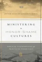 Ministering in Honor-Shame Cultures (Služba v kulturách cti a hanby): Biblické základy a praktické základy - Ministering in Honor-Shame Cultures: Biblical Foundations and Practical Essentials