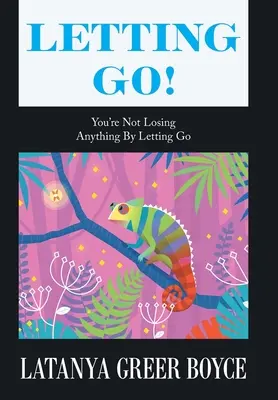 Nechat jít! Povolením nic neztrácíš - Letting Go!: You're Not Losing Anything by Letting Go