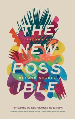 Nové možné: Vize našeho světa po krizi - The New Possible: Visions of Our World beyond Crisis