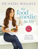 Potravinový medik pro život: Snadné recepty, které vám pomohou žít dobře každý den - The Food Medic for Life: Easy Recipes to Help You Live Well Every Day