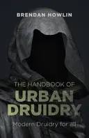 Příručka městského druidství: Moderní druidství pro všechny - The Handbook of Urban Druidry: Modern Druidry for All