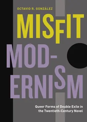 Misfit Modernism: Queer formy dvojího exilu v románu dvacátého století - Misfit Modernism: Queer Forms of Double Exile in the Twentieth-Century Novel