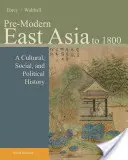 Předmoderní východní Asie: Do roku 1800: Kulturní, sociální a politické dějiny - Pre-Modern East Asia: To 1800: A Cultural, Social, and Political History