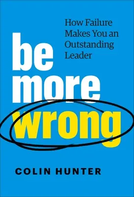 Buďte více omylní: Jak z vás neúspěch udělá vynikajícího lídra - Be More Wrong: How Failure Makes You an Outstanding Leader