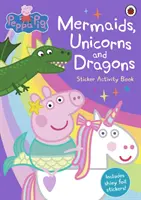 Prasátko Peppa: Mořské panny, jednorožci a draci Samolepková knížka aktivit - Peppa Pig: Mermaids, Unicorns and Dragons Sticker Activity Book